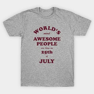 World's Most Awesome People are born on 25th of July T-Shirt